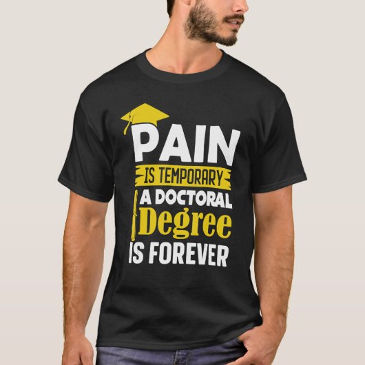 Phd Degree Pain Is Temporary A Doctoral Degree Is Tシャツ (正面)