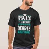 Phd Degree Pain Is Temporary A Doctoral Degree Is Tシャツ (正面)