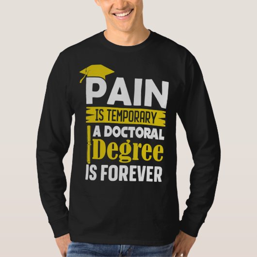 Phd Degree Pain Is Temporary A Doctoral Degree Is Tシャツ (正面)