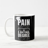 Phd graduation gift funny doctorate pain is コーヒーマグカップ (左)