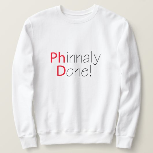 Phinally Done おもしろい Phd卒業 スウェットシャツ (デザイン正面)