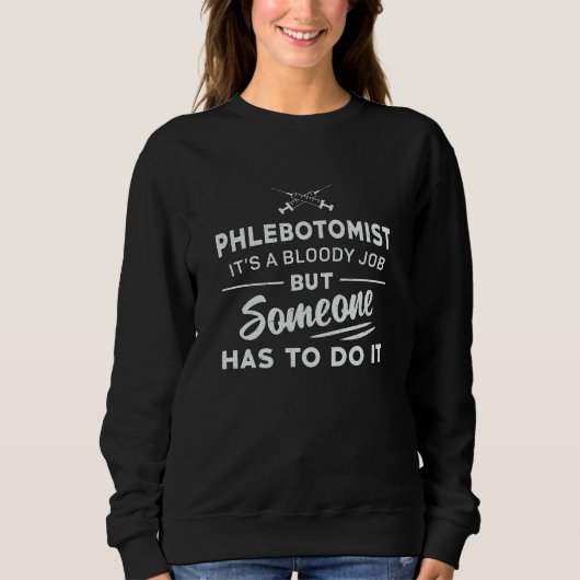 Phlebotomistはそれを行う必要があるPhlebotomy看護ギフト スウェットシャツ (正面)