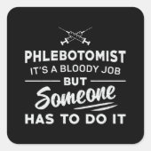 Phlebotomistはそれを行う必要があるPhlebotomy看護ギフト スクエアシール (正面)