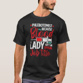 Phlebotomist Because Blood Lady Funny Phlebotomy N Tシャツ (正面)