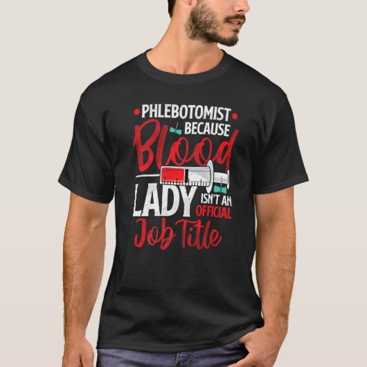 Phlebotomist Because Blood Lady Funny Phlebotomy N Tシャツ (正面)
