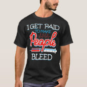 Phlebotomist I Get Paid Needle Phlebotomy Tシャツ (正面)