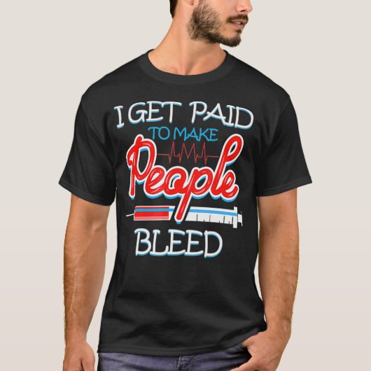 Phlebotomist I Get Paid Needle Phlebotomy Tシャツ (正面)