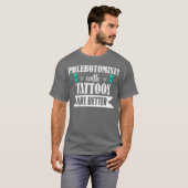 Phlebotomist Nurse Phlebotomy Tattoos Better Tシャツ (正面フル)