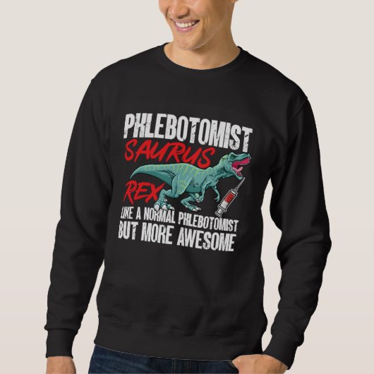 Phlebotomist Saurus Rex Dinosaur Phlebotomy Tech T スウェットシャツ (正面)