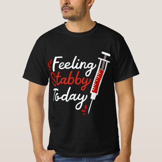 Phlebotomy Feeling Stabby Today Phlebotomist  Tシャツ (正面)