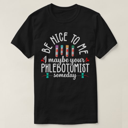 Phlebotomy Technician Phlebotomist Be Nice Nurse R Tシャツ (デザイン正面)