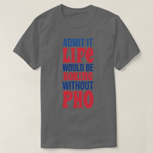 Phoなしで人生が退屈であることを認める Tシャツ (デザイン正面)