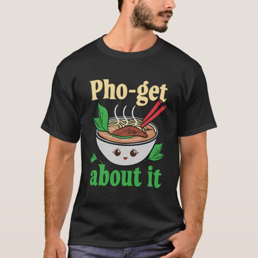 Pho-Get About ItベトナムおもしろいのPhoグラフィック Tシャツ (正面)