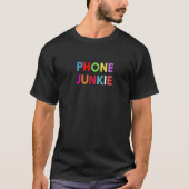 Phone Junkie  Cell Phone Mobile Phone Humor Tシャツ (正面)