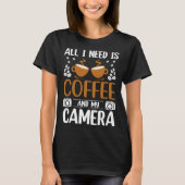 Photographer Coffee Pic All I need is Coffee and m Tシャツ (正面)
