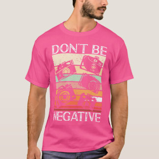 Photographer Funny Don'T Be Negative Photography L Tシャツ