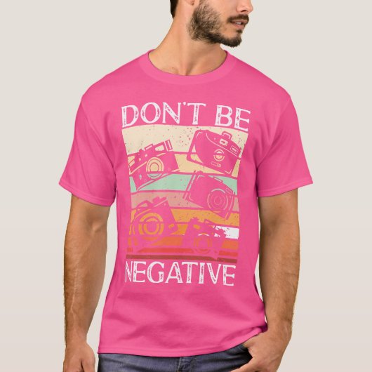 Photographer Funny Don'T Be Negative Photography L Tシャツ (正面)