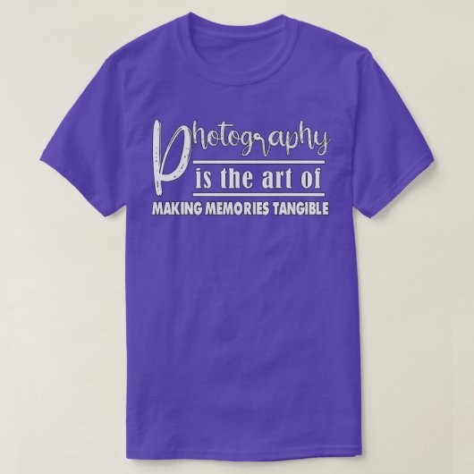Photography Is The Of Making Memories Tシャツ (デザイン正面)