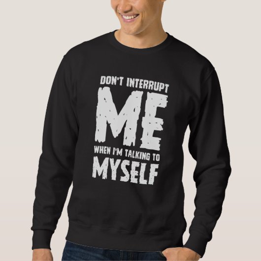 Phrase Sarcasm Don't Interrupt Me Humour Quote スウェットシャツ (正面)
