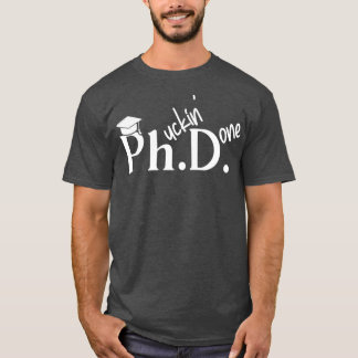 Phuckin Done PhD Doctor Of Philosophy卒業1 Tシャツ