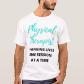 Physical Therapist Changing Lives One Session 2 Tシャツ (正面)