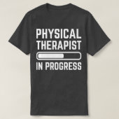 Physical Therapist in Progress Tシャツ (デザイン正面)