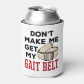 Physical Therapy Don't Make Me Get My Gait Belt 缶クーラー (缶正面)