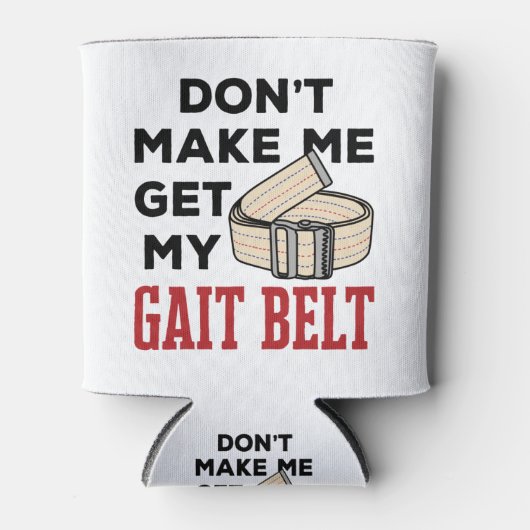 Physical Therapy Don't Make Me Get My Gait Belt 缶クーラー (正面)