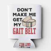 Physical Therapy Don't Make Me Get My Gait Belt 缶クーラー (裏面)