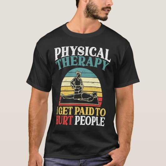 Physical Therapy I Get Paid To Hurt People Physiot Tシャツ (正面)