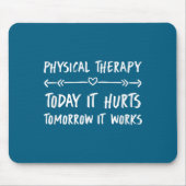 Physical Therapy Quotes Today It Hurts Tomorrow It マウスパッド (正面)