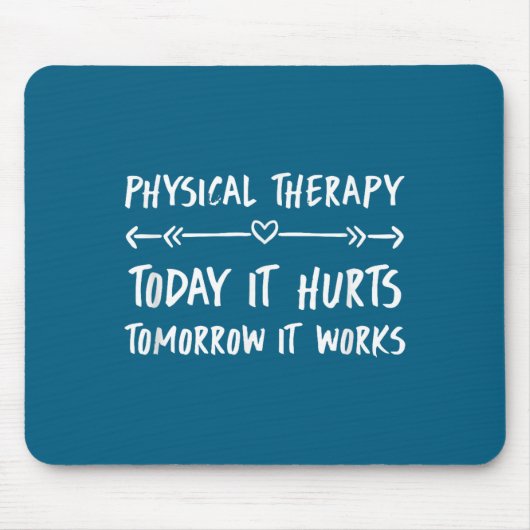 Physical Therapy Quotes Today It Hurts Tomorrow It マウスパッド (正面)