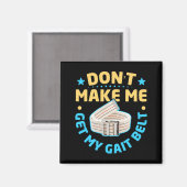 Physical Therapy Themed Dont Make Me Get My Gait  マグネット (正面/裏面)
