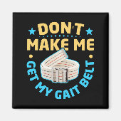Physical Therapy Themed Dont Make Me Get My Gait  マグネット (正面)