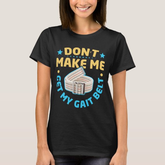 Physical Therapy Themed Dont Make Me Get My Gait Tシャツ (正面)
