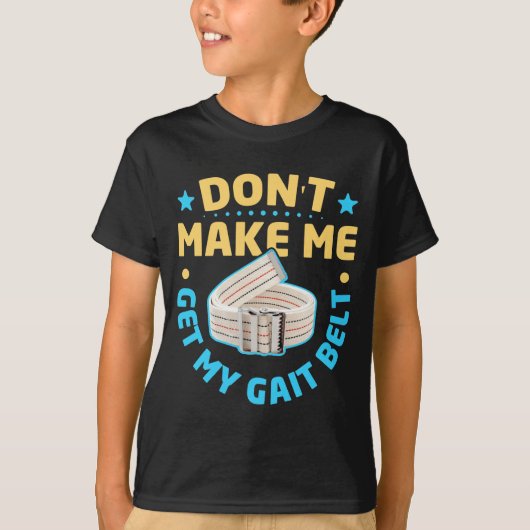 Physical Therapy Themed Dont Make Me Get My Gait Tシャツ (正面)