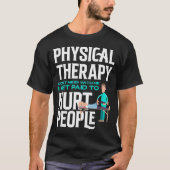 Physical Therast Physical Therapy Funny Physical T Tシャツ (正面)