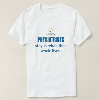 Physicatrists Stay inレハブTシャツ Tシャツ