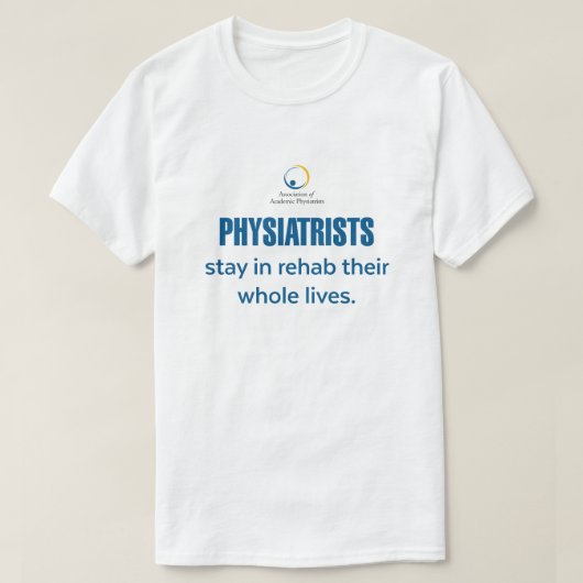 Physicatrists Stay inレハブTシャツ Tシャツ (デザイン正面)