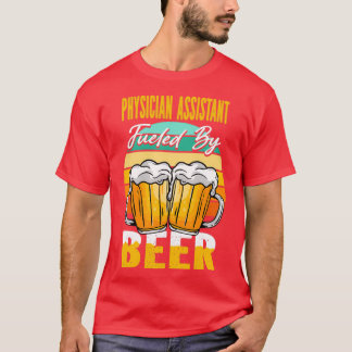 Physician Assistant Fueled By Beer Funny Beer Love Tシャツ