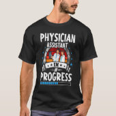 Physician Assistant In Progress Trainee Student Tシャツ (正面)