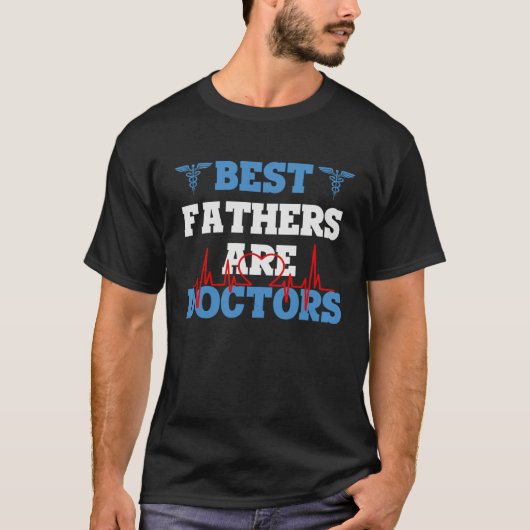 Physician Dad Practical Doctor Best Dads Are Docto Tシャツ (正面)