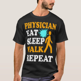 Physician Eat Sleep Walk Repeat Tシャツ