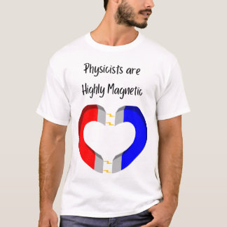 Physicists are Highly Magnetic Tシャツ