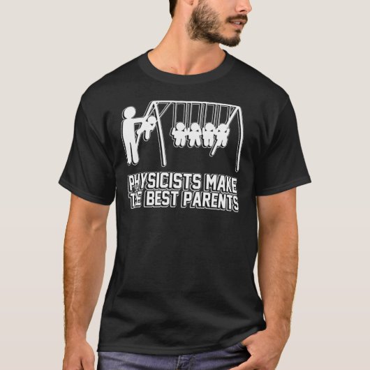 Physicists Make Great Parents Tシャツ (正面)