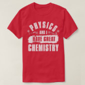 Physics And I Have Great Chemistry Funny Physicist Tシャツ (デザイン正面)