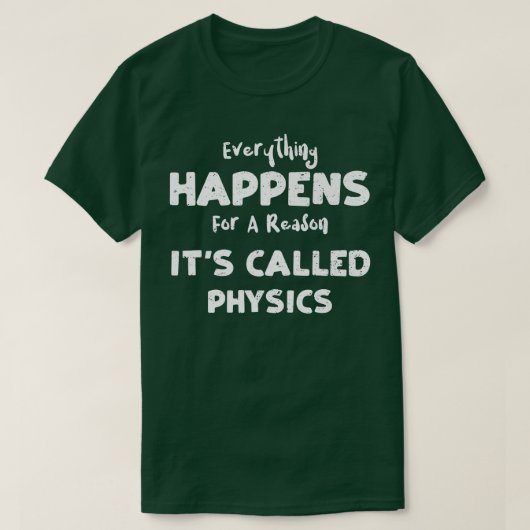 Physics Everything Happens For A Reason It's Cal Tシャツ (デザイン正面)