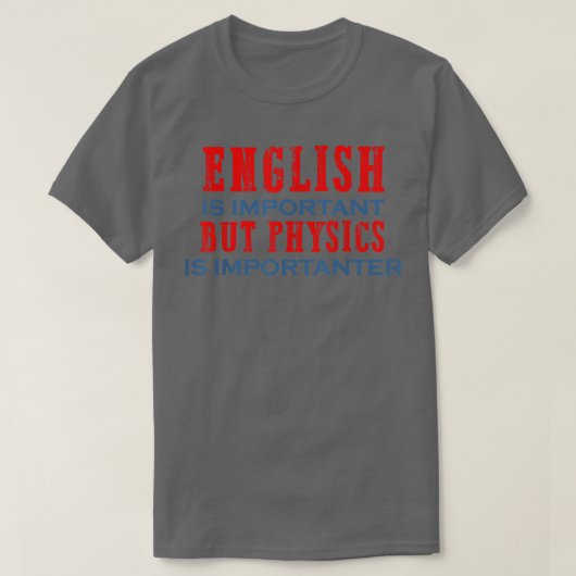 Physics is importanter science gift for physics te tシャツ (デザイン正面)
