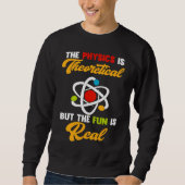 Physics Is Theoretical Fun Is Real Science Scienti スウェットシャツ (正面)
