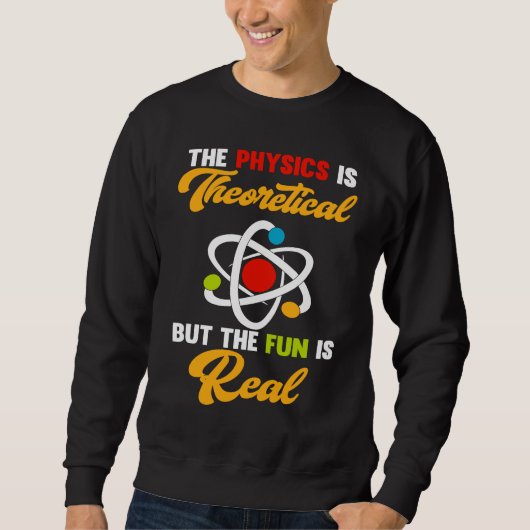 Physics Is Theoretical Fun Is Real Science Scienti スウェットシャツ (正面)